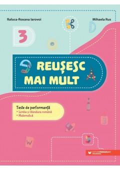 Reusesc mai mult Teste de performanta Limba si literatura romana Matematica Clasa a III-a