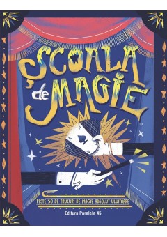Scoala de magie - Peste 50 de trucuri de magie absolut uluitoare (poster inclus)