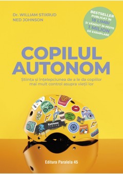 Copilul autonom Stiinta si intelepciunea de a le da copiilor mai mult control asupra vietii lor