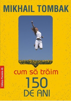 Cum sa traim 150 de ani ..