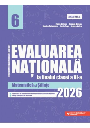 Evaluarea Nationala la finalul clasei a VI-a 2026 Matematica si Stiinte
