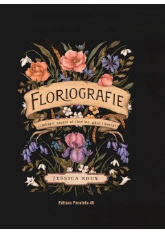 Floriografie Limbajul secret al florilor - Ghid ilustrat (editie cartonata)