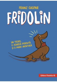 Fridolin. Un teckel, o zgarda pierduta si o mare aventura (editia a II-a)