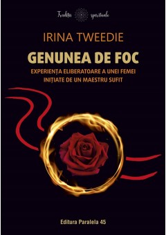 Genunea de foc - Experienta eliberatoare a unei femei initiate de un maestru sufit