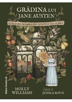 Gradina lui Jane Austen. O calatorie botanica prin romanele sale clasice (editie hardcover)