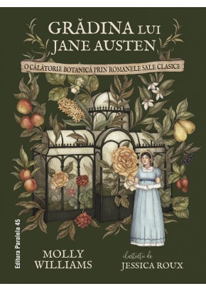 Gradina lui Jane Austen. O calatorie botanica prin romanele sale clasice (editie hardcover)