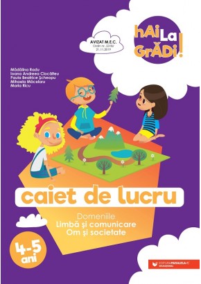 Hai la gradi! Limba si comunicare Om si societate caiet de lucru 4-5 ani