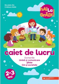 Hai la gradi! Limba si comunicare, stiinte, om si societate caiet de lucru 2-3 ani