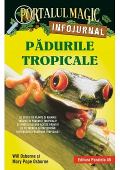 Padurile tropicale. Infojurnal (insoteste volumul 6 din seria Portalul magic:  „Aventuri in jungla Amazonului”)