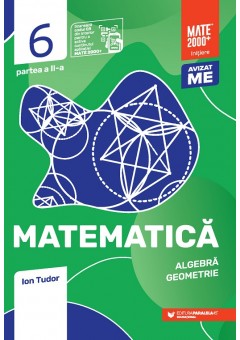 Matematica Algebra, geometrie clasa a VI-a partea a II-a Mate 2000 Initiere, editia a VI-a