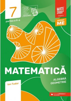 Matematica Algebra, geometrie clasa a VII-a, partea a II-a Mate 2000 Initiere Editia a VIII-a