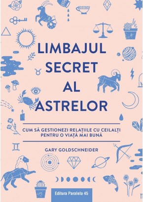 Limbajul secret al astrelor. Cum sa gestionezi relatiile cu ceilalti pentru o viata mai buna