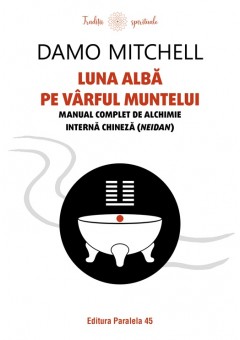 Luna alba pe varful muntelui - Manual complet de alchimie interna chineza (neidan)