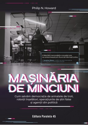 Masinaria de minciuni - Cum salvam democratia de armatele de troli, robotii inselatori, operatiunile de stiri false si agentii din politica