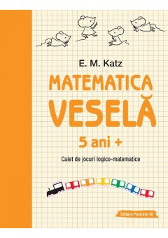 Matematica vesela. Caiet de jocuri logico-matematice (5 ani +)