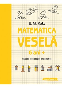 Matematica vesela. Caiet de jocuri logico-matematice (6 ani +)