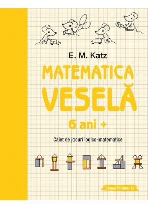 Matematica vesela. Caiet de jocuri logico-matematice (6 ani +)