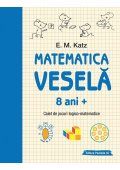 Matematica vesela. Caiet de jocuri logico-matematice (8 ani +)