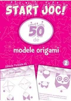 Start joc! 50 de modele ORIGAMI Volumul 2