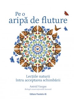 Pe o aripa de fluture - Lectiile naturii intru acceptarea schimbarii