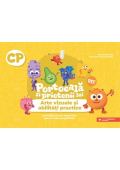 Portocala si prietenii lui - Arte vizuale si abilitati practice Activitati si jocuri distractive pentru clasa pregatitoare