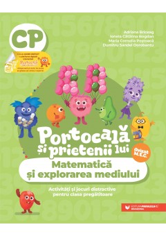 Portocala si prietenii lui - Matematica si explorarea mediului Activitati si jocuri distractive pentru clasa pregatitoare