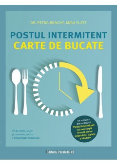 Postul intermitent Carte de bucate 77 de retete simple si savuroase pentru o alimentatie sanatoasa