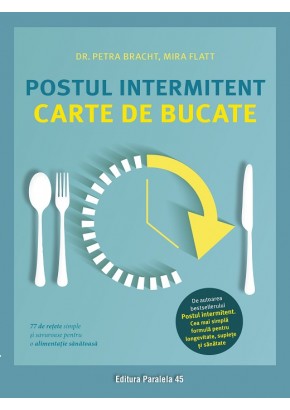 Postul intermitent Carte de bucate 77 de retete simple si savuroase pentru o alimentatie sanatoasa