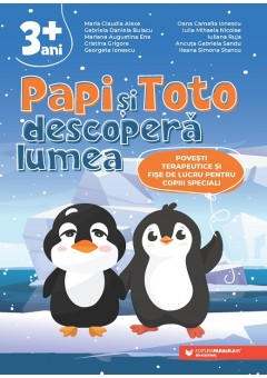 Papi si Toto descopera lumea Povesti terapeutice si fise de lucru pentru copiii speciali 3 ani +