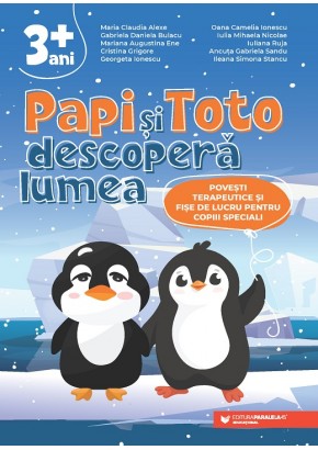 Papi si Toto descopera lumea Povesti terapeutice si fise de lucru pentru copiii speciali 3 ani +