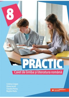PRACTIC 8 Caiet de limba si literatura romana clasa a VIII-a