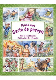 Prima mea carte de povesti: Alice in Tara Minunilor, Vrajitorul din Oz, Pinocchio