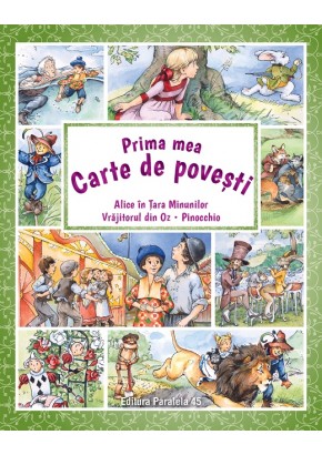 Prima mea carte de povesti: Alice in Tara Minunilor, Vrajitorul din Oz, Pinocchio