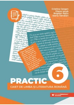 PRACTIC 6 caiet de limba si literatura romana