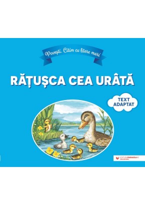 Citim cu litere mari: Ratusca cea urata Text adaptat dupa Hans Christian Andersen