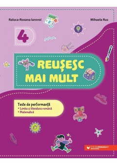 Reusesc mai mult Teste de performanta Limba si literatura romana romana Matematica Clasa a IV-a