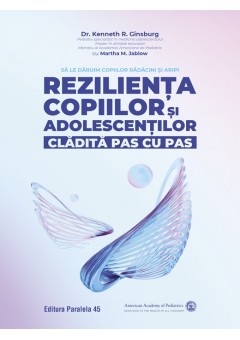 Rezilienta copiilor si adolescentilor, cladita pas cu pas. Sa le daruim copiilor radacini si aripi