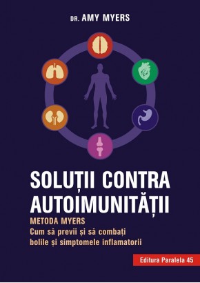 Solutii contra autoimunitatii - metoda Myers Cum sa previi si sa combati toate bolile si simptomele inflamatorii Editia a III-a
