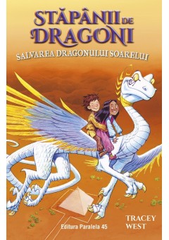 Stapanii de Dragoni. Salvarea Dragonului Soarelui Vol 2