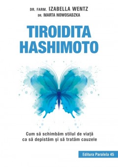 Tiroidita hashimoto. Cum sa schimbam stilul de viata ca sa depistam si sa tratam cauzele