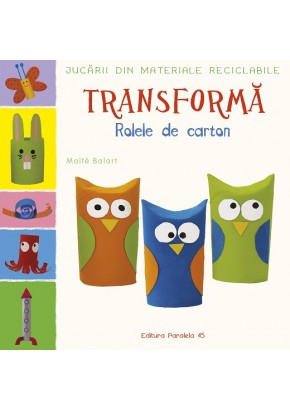 Jucarii din materiale reciclabile - Transforma: Rolele din carton