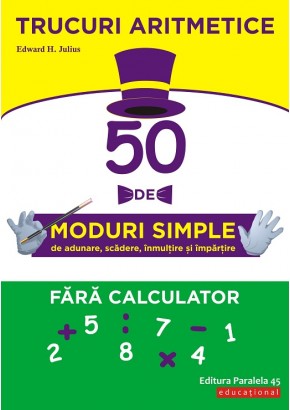 Trucuri aritmetice: 50 de moduri simple de adunare, scadere, inmultire si impartire fara calculator