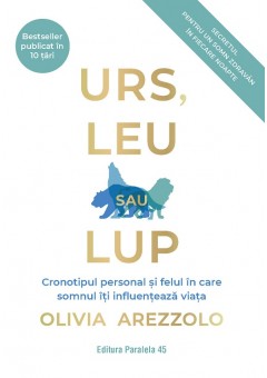 URS, LEU SAU LUP - Cronotipul personal si felul in care somnul iti influenteaza viata Secretul pentru un somn zdravan in fiecare noapte