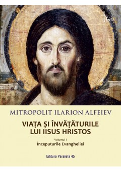 Viata si invataturile lui Iisus Hristos. Volumul I: Inceputurile Evangheliei