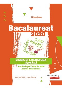 Bacalaureat 2020. Limba si literatura romana. Invata singur! Teme de lucru pentru bacalaureat. Toate profilurile – toate filierele