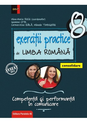 Exercitii practice de limba romana. Competenta si performanta in comunicare. Clasa a VIII-a. Consolidare. Editia 2018