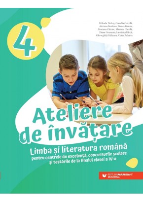 Ateliere de invatare Limba si literatura romana pentru centrele de excelenta, concursurile scolare si testarile de la finalul clasei a IV-a