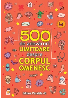 500 de adevaruri uimitoare despre corpul omenesc