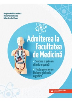 Admiterea la Facultatea de Medicina Sinteze si grile de chimie organica Teste generale de biologie si chimie organica