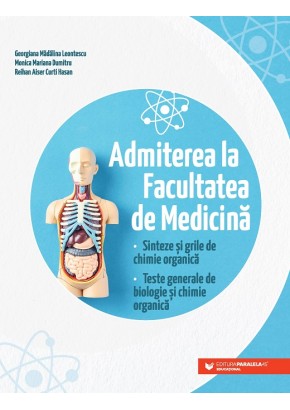 Admiterea la Facultatea de Medicina Sinteze si grile de chimie organica Teste generale de biologie si chimie organica